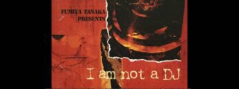 I am not a DJ – FUMIYA TANAKA