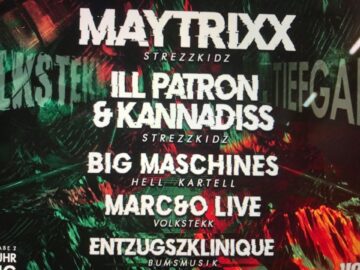HEUTE:Volkstekk: Maytrixx/ Ill Patron Kannadiss/ Big Maschines