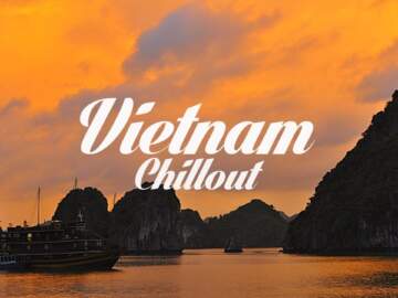 Beautiful Vietnam Chillout & Lounge Mix 2017