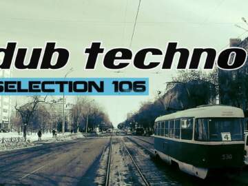 DUB TECHNO || Selection 106 || Tram Dubs
