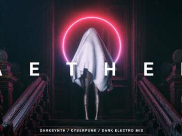 Cyberpunk / Darksynth / Midtempo Mix ‘AETHER’