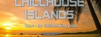 Chillout King Ibiza – Chillhouse Islands Vol.3 – Beautiful Balearic