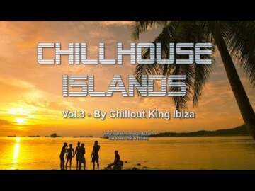 Chillout King Ibiza – Chillhouse Islands Vol.3 – Beautiful Balearic