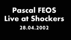 Pascal FEOS – Live at Shockers – 28.04.2002