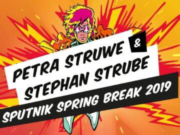 Petra Struwe & Stephan Strube – SPUTNIK SPRING BREAK 2019