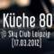 Küche 80 @ Sky Club Leipzig [17.03.2012]