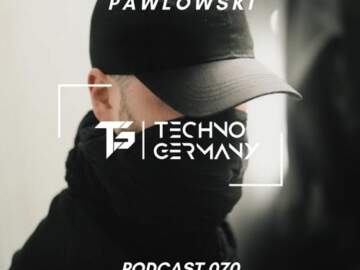 Pawlowski – Techno Germany Podcast 070