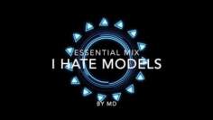 I Hate Models | Essential Mix