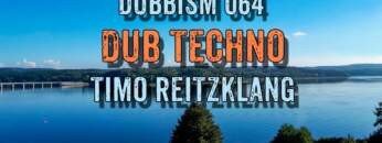 Dub Techno Session 2022 | DUBBISM 064 – Timo Reitzklang