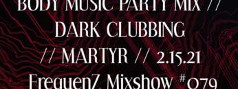 BODY MUSIC PARTY MIX // DARK CLUBBING // MARTYR //