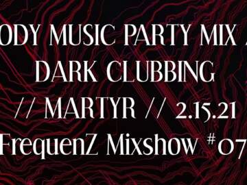BODY MUSIC PARTY MIX // DARK CLUBBING // MARTYR //