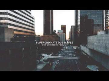 Superordinate Dub Waves – Deep & Atmospheric Dub Techno Mix