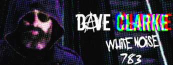 Dave Clarke’s Whitenoise 783