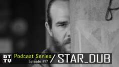 Star_Dub – Dub Techno TV Podcast Series #17