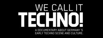 WE CALL IT TECHNO! A documentary about Germany’s early Techno