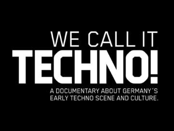 WE CALL IT TECHNO! A documentary about Germany’s early Techno