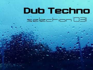 DUB TECHNO || Selection 031 || Raindrops on the Glass