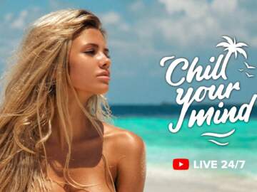 ChillYourMind 24/7 Live Music Radio | Chillout Music, Chill House,