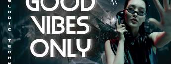 GOOD VIBES ONLY Vol.2 / Melodic Techno / Progressive House