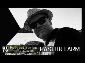 Pastor Larm – Dub Techno TV Podcast Series #38