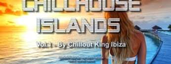 Chillout King Ibiza – Chillhouse Islands Vol.1 – Beautiful Balearic