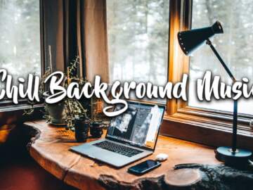 Chill Background Music Mix for Work and Study