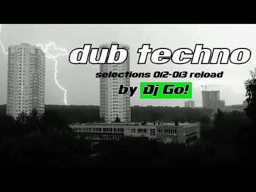 deep Dub Techno || Selections 012-013 || Live Reload by