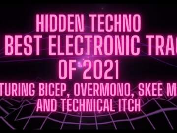 Best Electronic Tracks of 2021 feat Bicep, Overmono, Oneohtrix Point
