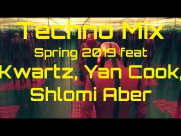 Techno Mix Spring 2019 feat Kwartz, Yan Cook, Shlomi Aber