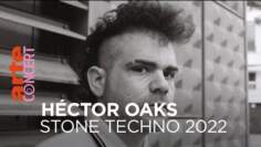 Héctor Oaks – Stone Techno Festival 2022 – @ARTE Concert