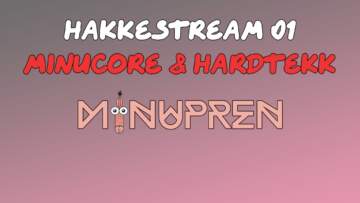 Hakkesession 01 – Minucore & Hardtekk