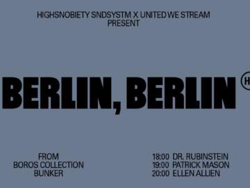 Highsnobiety & United We Stream present: BERLIN, BERLIN w/Ellen Allien,
