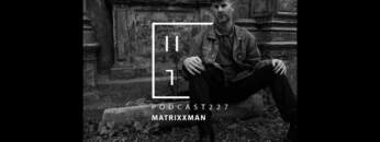 Matrixxman – HATE Podcast 227