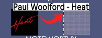 Paul Woolford – Heat: Noteworthy. Midi Chords Melody Arrangement Breakdown