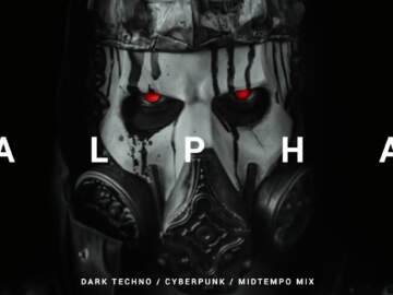 Dark Techno / Cyberpunk / Midtempo Mix ‚ALPHA‘