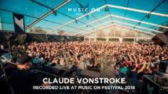 CLAUDE VONSTROKE at Music On Festival 2018