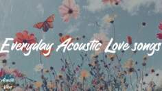 Everyday Acoustic Love songs ⛅ (Highland Peak, Paul Woolford, Heather