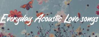 Everyday Acoustic Love songs ⛅ (Highland Peak, Paul Woolford, Heather