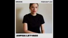 Groove Podcast 318 – Anfisa Letyago