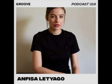Groove Podcast 318 – Anfisa Letyago