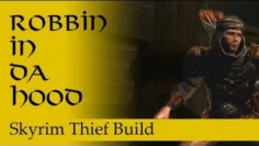 “Robbin’ in da Hood,” Robert Plays Skyrim – Thief Build