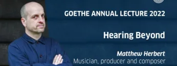 Goethe Annual Lecture 2022: Matthew Herbert