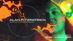 We Are The Brave Radio 254 (Alan Fitzpatrick Studio Mix