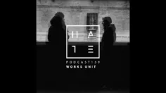 Works Unit – HATE Podcast 139