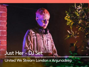 Just Her DJ Set – Live for United We Stream