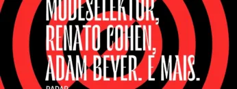Radar | Modeselektor, Renato Cohen, Adam Beyer. E mais.