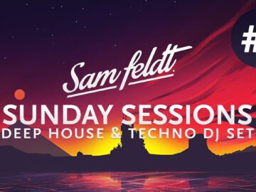 Sam Feldt Sunday Sessions #1 [Melodic Deep House & Techno