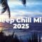 Deep Chill Mix 2025 🌴 Chillout Mix