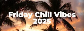Friday Chill 2025 ☀️ Chill House
