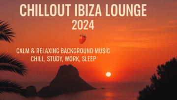 Chillout Ibiza Lounge 2024 🍓 Calm & Relaxing Background Music